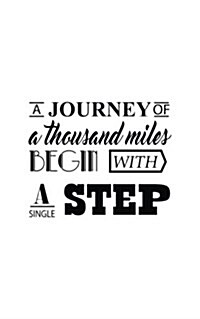 Journey a Thousand Miles Begin with a Small Step (Paperback)