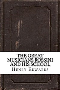 The Great Musicians Rossini and His School (Paperback)