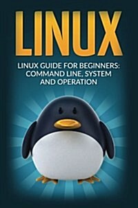Linux: Linux Guide for Beginners Command Line System and Operation (Paperback)