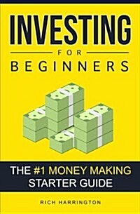 Investing for Beginners: The #1 Money Making Starter Guide (Paperback)