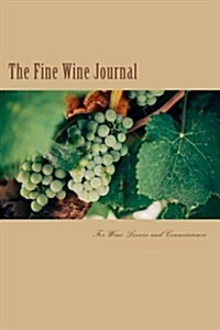 The Fine Wine Journal: For Fine Wine Lovers and Connoisseurs (Paperback)