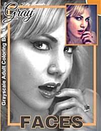 Grayscale Adult Coloring Books Gray Faces: Coloring Book for Grown-Ups Grayscale Coloring Books) (Photo Coloring Books) (Fantasy Coloring Books) Grays (Paperback)