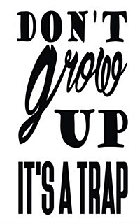 Dont Grow Up Its a Trap (Paperback)