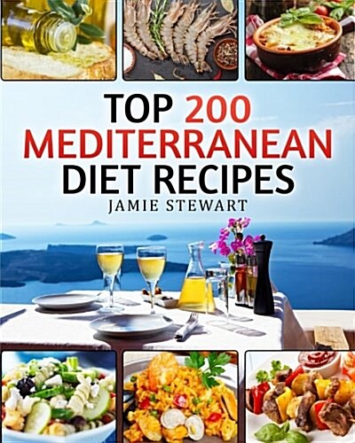 Top 200 Mediterranean Diet Recipes: (Mediterranean Cookbook, Mediterranean Diet, Weight Loss, Healthy Recipes, Mediterranean Slow Cooking, Breakfast, (Paperback)