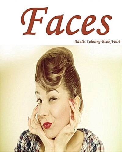 Faces: Adults Coloring Book Vol.4: Stress Relieving Designs for Adult Coloring! (Paperback)