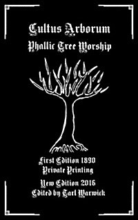 Cultus Arborum: Phallic Tree Worship (Paperback)