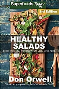 Healthy Salads: Over 140 Quick & Easy Gluten Free Low Cholesterol Whole Foods Recipes Full of Antioxidants & Phytochemicals (Paperback)