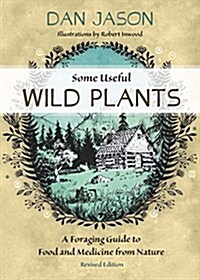 Some Useful Wild Plants: A Foraging Guide to Food and Medicine from Nature (Paperback)