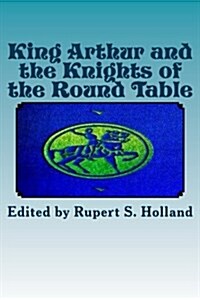 King Arthur and the Knights of the Round Table (Paperback)