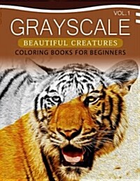 Grayscale Beautiful Creatures Coloring Books for Beginners Volume 1: The Grayscale Fantasy Coloring Book: Beginners Edition (Paperback)
