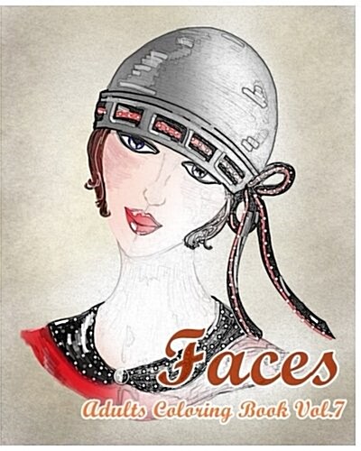 Faces: Adults Coloring Book Vol.7: Stress Relieving Designs for Adult Coloring! (Paperback)