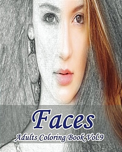 Faces: Adults Coloring Book Vol.9: Stress Relieving Designs for Adult Coloring! (Paperback)