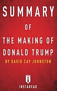 Summary of the Making of Donald Trump: By David Cay Johnston - Includes Analysis (Paperback)