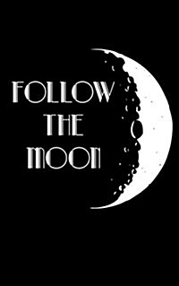 Follow the Moon, Graph Paper Notebook, Diary, Small Journal Series, 64P, 5x8: Motivational and Inspirational Notebook (Paperback)
