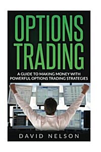 Options Trading: Make Money with Powerful Options Trading Strategies (Paperback)