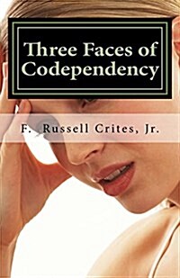 Three Faces of Codependency: A New Look at Codependency and Its Underlying Motivations (Paperback)