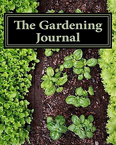 The Gardening Journal: Nature Green, the Easy Way to Organize Your Garden, Write Your Garden Records, Plans, Thoughts and Memories, Square Fo (Paperback)