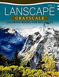 Landscapes Grayscale Coloring Books for Beginners Volume 1: A Grayscale Fantasy Coloring Book: Beginners Edition (Paperback)