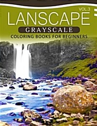Landscapes Grayscale Coloring Books for Beginners Volume 3: A Grayscale Fantasy Coloring Book: Beginners Edition (Paperback)