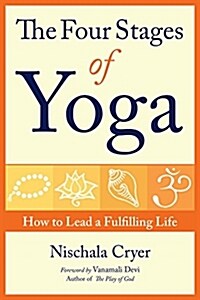 The Four Stages of Yoga: How to Lead a Fulfilling Life (Paperback)