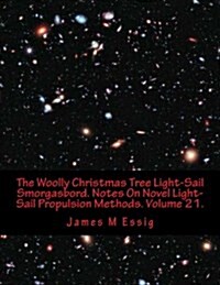 The Woolly Christmas Tree Light-Sail Smorgasbord. Notes on Novel Light-Sail Propulsion Methods. Volume 21. (Paperback)