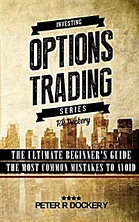 Options Trading: 2 Manuscripts - The Ultimate Beginners Guide, the Most Common Mistakes to Avoid (Paperback)