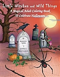 Little Witches and Wild Things: A Magical Adult Coloring Book to Celebrate Halloween (Paperback)