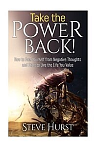 Take the Power Back!: How to Free Yourself from Negative Thoughts and Start to Live the Life You Value (Paperback)