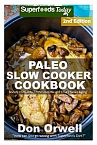 Paleo Slow Cooker Cookbook: Over 90 Quick & Easy Gluten Free Paleo Low Cholesterol Whole Foods Recipes Full of Antioxidants & Phytochemicals (Paperback)