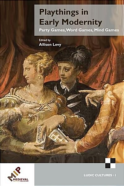 Playthings in Early Modernity: Party Games, Word Games, Mind Games (Hardcover)