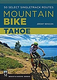 Mountain Bike: Tahoe: 50 Select Singletrack Routes (Paperback)