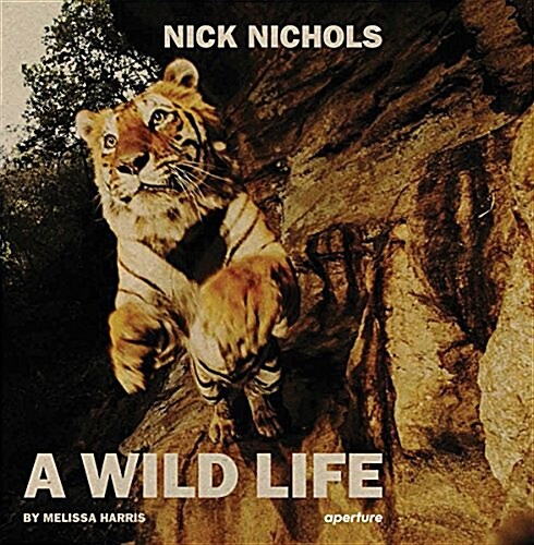 A Wild Life: A Visual Biography of Photographer Michael Nichols (Hardcover)