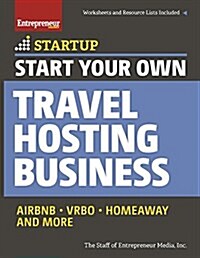 Start Your Own Travel Hosting Business: Airbnb, Vrbo, Homeaway, and More (Paperback)
