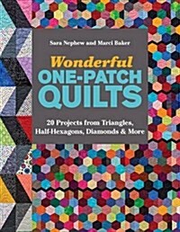 Wonderful One-Patch Quilts: 20 Projects from Triangles, Half-Hexagons, Diamonds & More (Paperback)