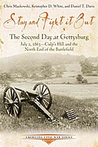 Stay and Fight It Out: The Second Day at Gettysburg, July 2, 1863, Culps Hill and the North End of the Battlefield (Paperback)