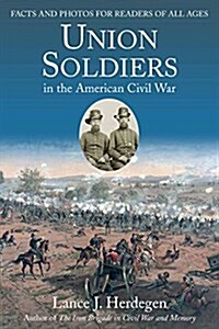 Union Soldiers in the American Civil War: Facts and Photos for Readers of All Ages (Paperback)
