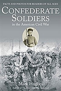 Confederate Soldiers in the American Civil War: Facts and Photos for Readers of All Ages (Paperback)