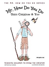 Mr. How Do You Do Sees Creation & You: Teaching Children to Know the Creator (Hardcover)