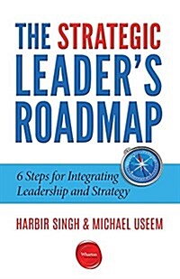 The Strategic Leaders Roadmap: 6 Steps for Integrating Leadership and Strategy (Paperback)