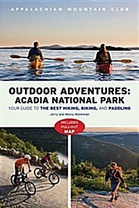 AMCs Outdoor Adventures: Acadia National Park: Your Guide to the Best Hiking, Biking, and Paddling (Paperback)