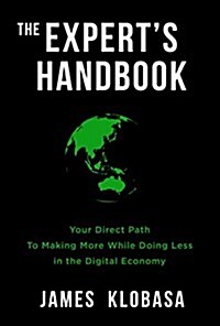 The Experts Handbook: Your Direct Path to Making More While Doing Less in the Digital Economy (Paperback)