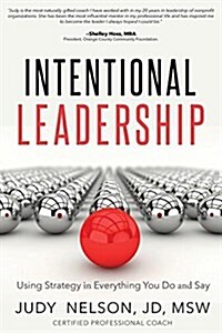 Intentional Leadership: Using Strategy in Everything You Do and Say (Paperback)