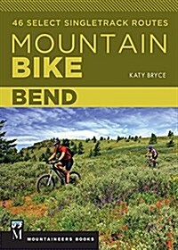 Mountain Bike: Bend: 46 Select Singletrack Routes (Paperback)