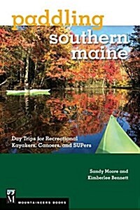 Paddling Southern Maine: Day Trips for Recreational Kayakers, Canoers, and Supers (Paperback)