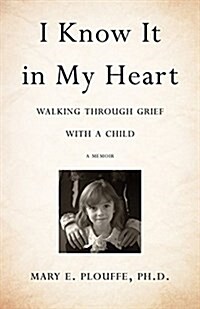 I Know It in My Heart: Walking Through Grief with a Child (Paperback)