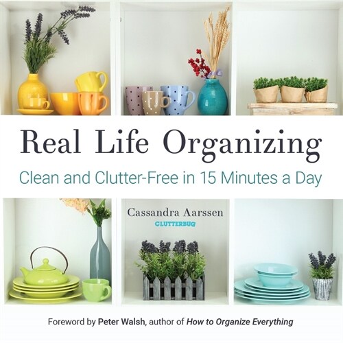 Real Life Organizing: Clean and Clutter-Free in 15 Minutes a Day (Feng Shui Decorating, for Fans of Cluttered Mess) (Paperback)
