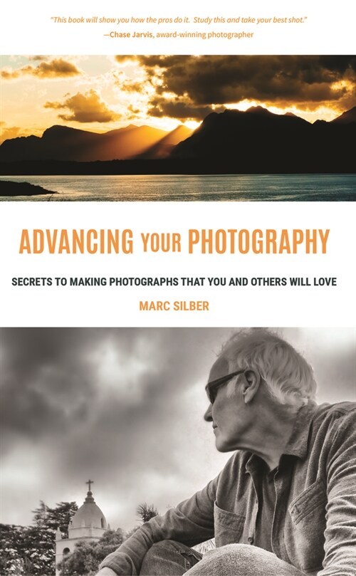 Advancing Your Photography: Secrets to Making Photographs That You and Others Will Love (Gift for Photographers) (Paperback)