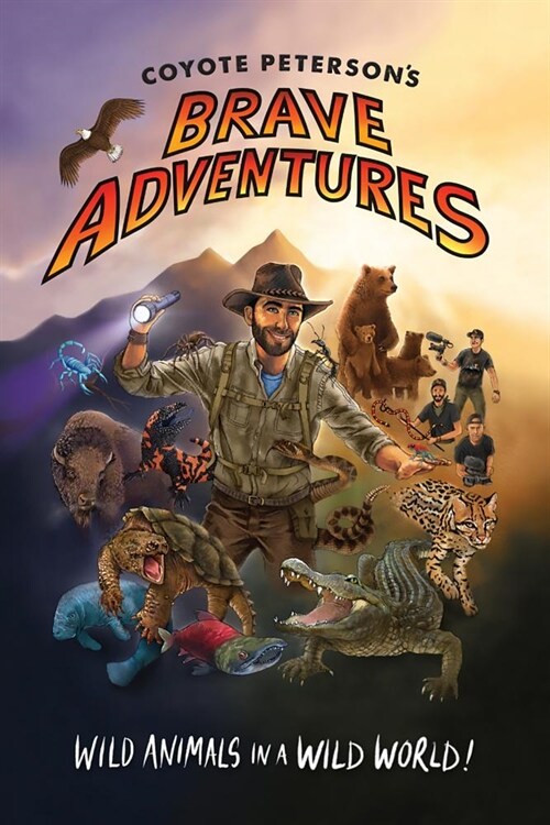 Coyote Petersons Brave Adventures: Wild Animals in a Wild World (Brave Wilderness, Emmy Award Winning Youtuber) (Hardcover)