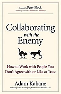 Collaborating with the Enemy: How to Work with People You Dont Agree with or Like or Trust (Paperback)