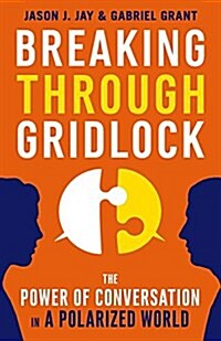 Breaking Through Gridlock: The Power of Conversation in a Polarized World (Paperback)